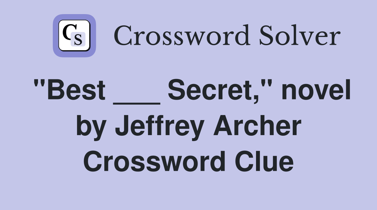 "Best ___ Secret," novel by Jeffrey Archer Crossword Clue Answers